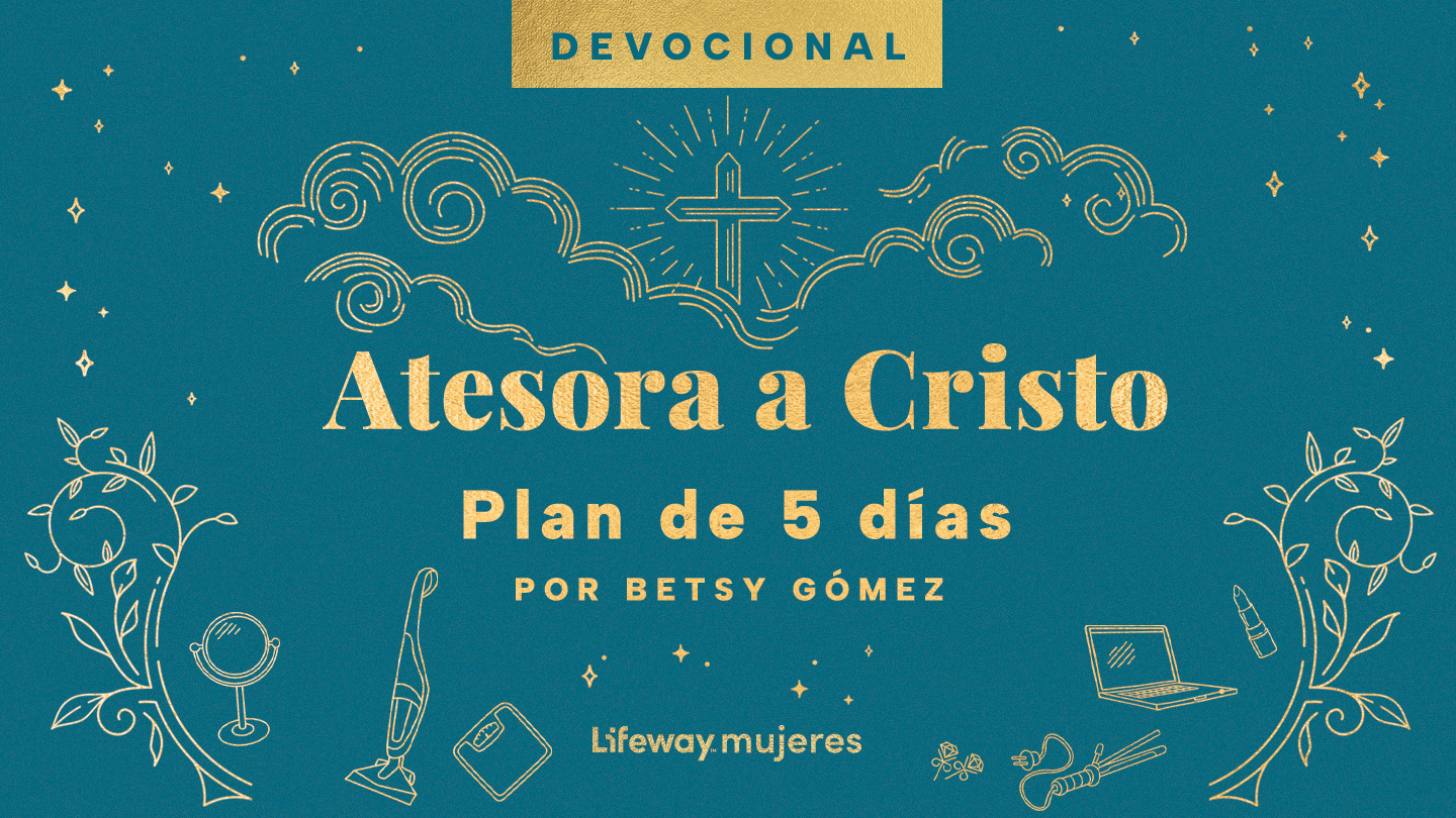 Devocional Atesora a Cristo: plan de 5 días por Betsy Gómez en YouVersion